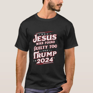 Jesus was found guilty too Take America Back Trump T-Shirt