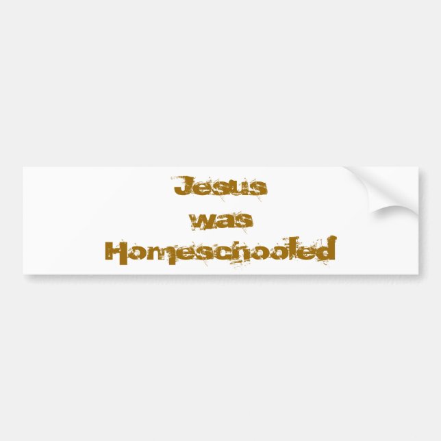 Jesus was Homeschooled Bumper Sticker (Front)