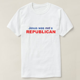Jesus Was Not A Republican T-Shirt