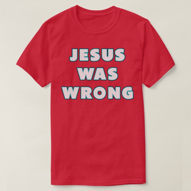 Jesus Was Wrong Neon T-Shirt (Design Front)