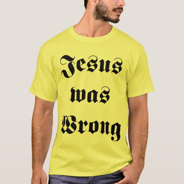 Jesus was wrong T-Shirt (Front)