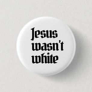 Jesus wasn't white 3 cm round badge