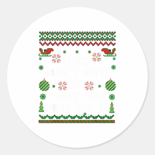 Jesus Wasn't White But I Hope Your Christmas Is  Classic Round Sticker (Front)