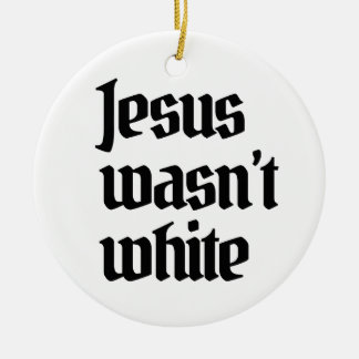 Jesus wasn't white ceramic tree decoration