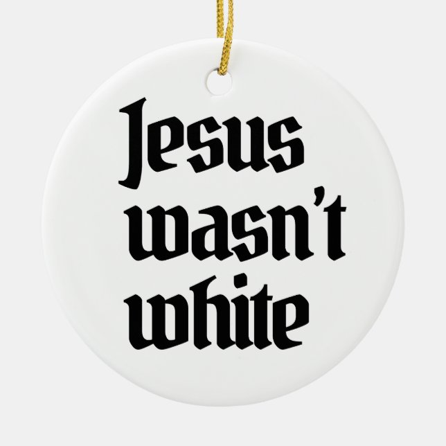 Jesus wasn't white ceramic tree decoration (Front)