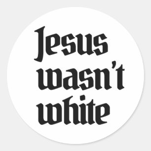 Jesus wasn't white classic round sticker