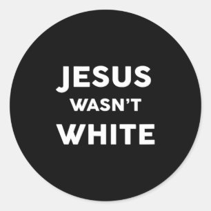 Jesus Wasn't White Funny Religious Classic Round Sticker