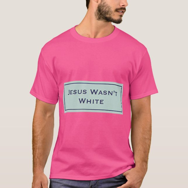 Jesus Wasn'T White T-Shirt (Front)