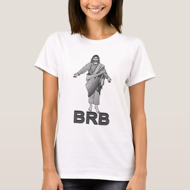 Jesus Will Be Right Back T-Shirt (Front)