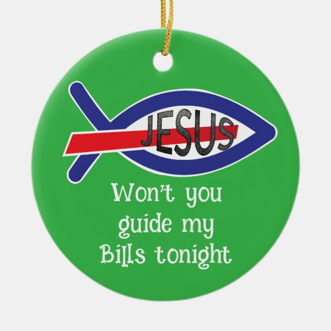 Jesus Won't you guide my Bills tonight Ceramic Tree Decoration (Front)