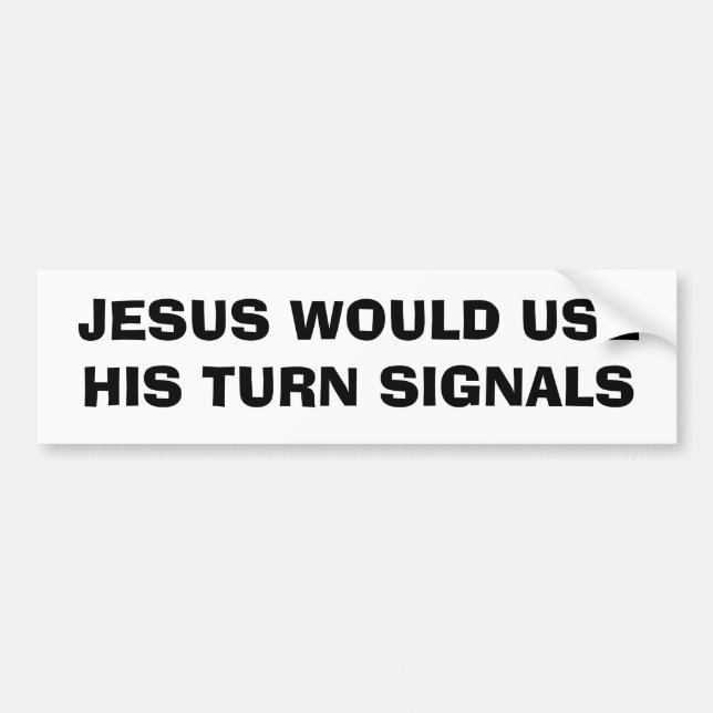 JESUS WOULD USE HIS TURN SIGNALS BUMPER STICKER (Front)