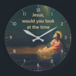 Jesus would you look at the Time Funny Large Clock<br><div class="desc">Jesus would you look a the Time Funny Jesus Clock - "jesus christ religious humour",  "funny humourous christian joke",  "christianity humour silly fun",  "would you look at the time",  "vintage holy religion art",  "biblical bible lord god",  ,  "vicar priest pastor pun",  "meme christmas easter gift",  "hilarious novelty gifts"</div>