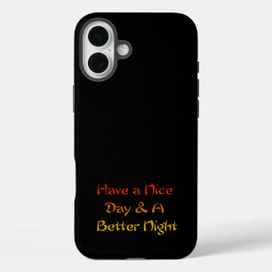 Jet Black Have a nice Day and a Nice Night iPhone 16 Plus Case