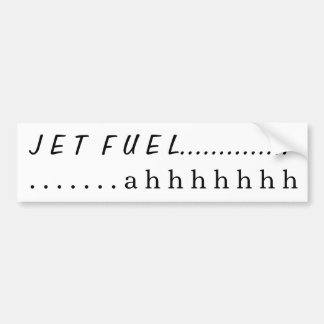 Jet Fuel....ahhhh Bumper Sticker