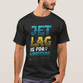 Jet Lag Is For Amateurs Travel Enthusiast T-Shirt