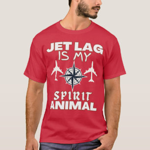 JET LAG IS MY SPIRIT ANIMAL funny T-Shirt