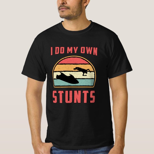 Jet Ski I Do My Own Stunts Jet Skiing Water Jetski T-Shirt (Front)