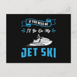 Jet Ski If You Need Me Jet Skiing Water Jetski Postcard