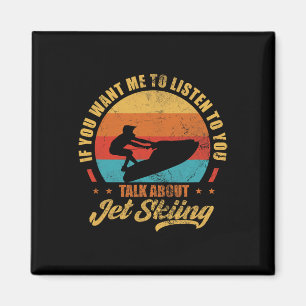 Jet Ski If You Want Me To Listen Talk About Jet Sk Magnet