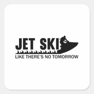 Jet Ski Like There's No Tomorrow Jetski Jet Skiing Square Sticker