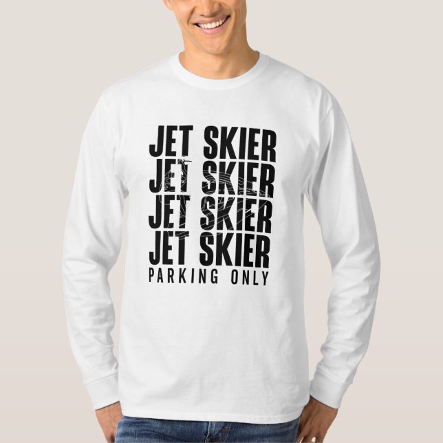 Jet Skier Parking Only Jet Ski Jetski Jet Skiing T-Shirt (Front)
