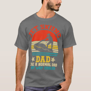 Jet skiing Dad Like A Normal Dad But way cooler je T-Shirt