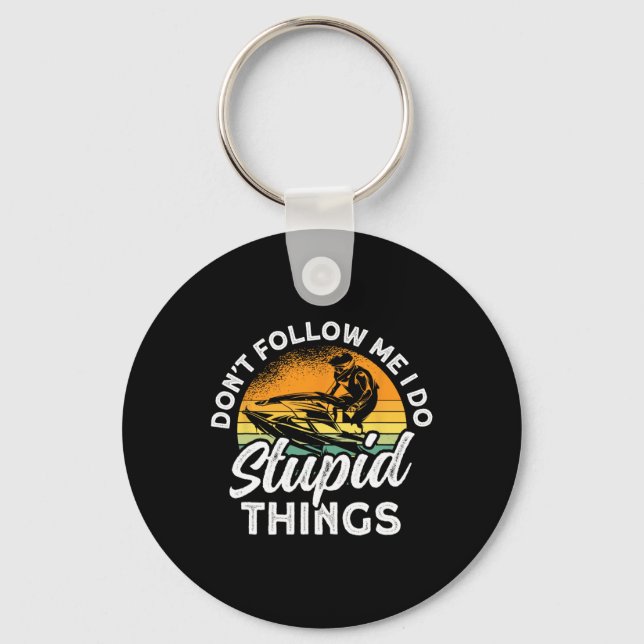 Jet Skiing Don't Follow Me I Do Stupid Things Jet  Key Ring (Front)