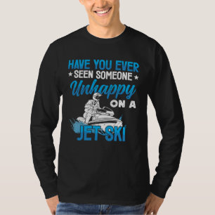 Jet Skiing Have you ever seen someone unhappy on a T-Shirt