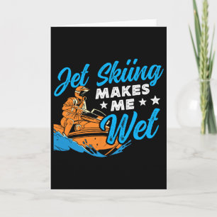 Jet Skiing Makes Me Wet Jet Ski  Card