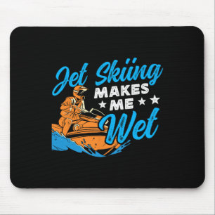 Jet Skiing Makes Me Wet Jet Ski Mouse Pad