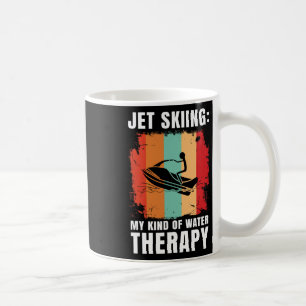 Jet Skiing My Kind Of Water Therapy Water Sport Je Coffee Mug