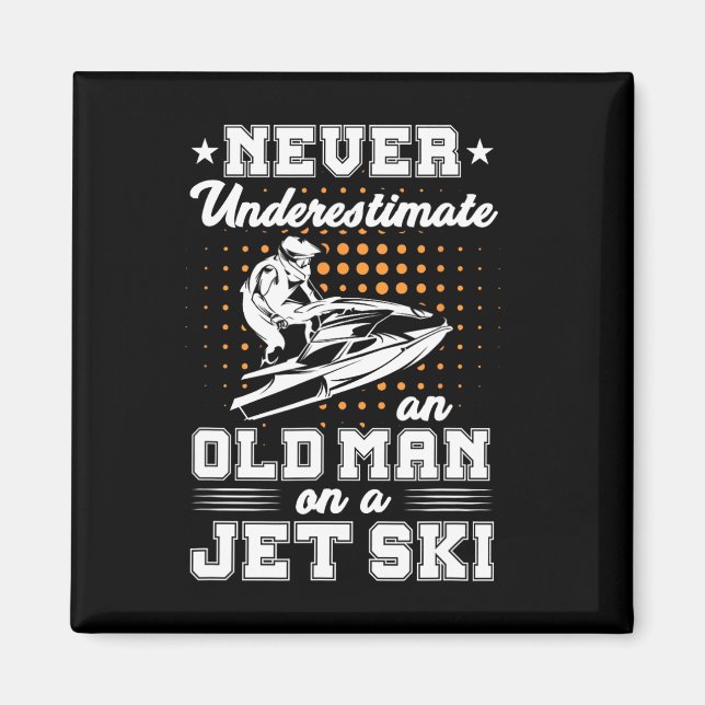 Jet Skiing Never Underestimate An Old Man On A Jet Magnet (Front)