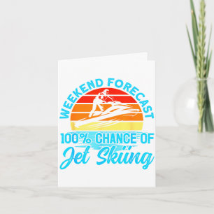 Jet skiing weekend forecast 100% chance of jet card