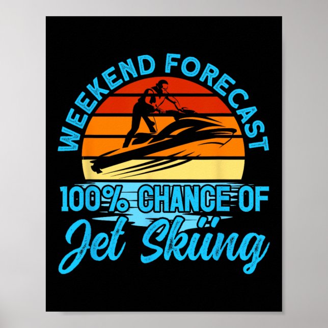 Jet Skiing Weekend Forecast 100% Chance Of Jet Ski Poster (Front)