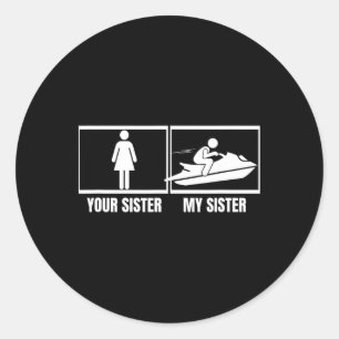 Jet Skiing Your Sister My Sister Brother Funny Jet Classic Round Sticker