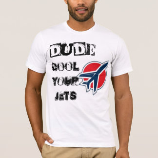 jets, Dude,, Cool Your Jets T-Shirt