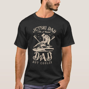 Jetski Dad Like A Normal Dad But Cooler For A Jet  T-Shirt