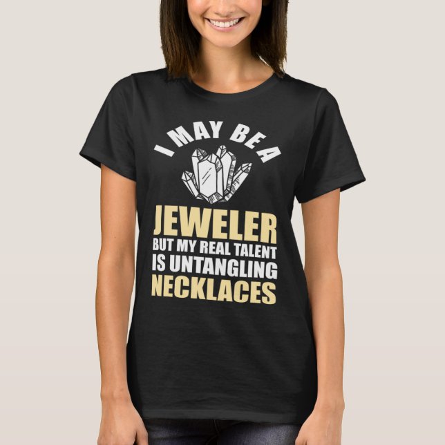 Jewelry Jeweler Mom My Real Talent is Untangling N T-Shirt (Front)