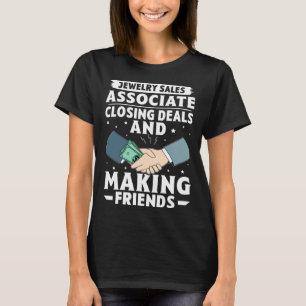 Jewelry Sales Associate Closing Deals Making Frien T-Shirt