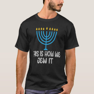 Jewish Hanukkah Menorah Gifts This Is How We Jew I T-Shirt