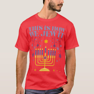 Jewish Hanukkah Menorah  This Is How We Jew it  T-Shirt