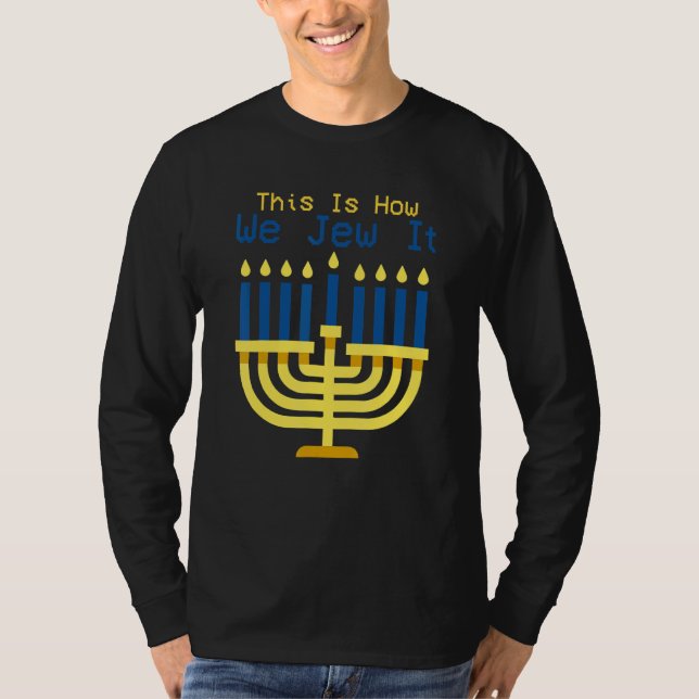 Jewish Hanukkah Menorah This Is How We Jew It T-Shirt (Front)