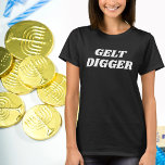 Jewish Humour Gelt Digger, Funny Gift for Hanukkah T-Shirt<br><div class="desc">Jewish Humour Gelt Digger,  Funny Gift for Hanukkah T-Shirt</div>