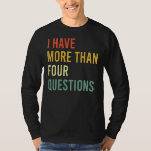 Jewish Passover Seder I Have More Than Four Questi T-Shirt