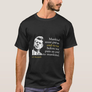 Jfk John F Kennedy President End War Quote T-Shirt