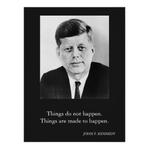 JFK John F. Kennedy Quote Things do not happen Poster