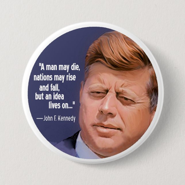 JFK: The idea lives on 7.5 Cm Round Badge (Front)