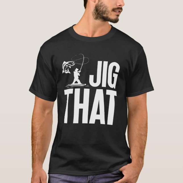 Jig that  Walleye Fishing T-Shirt (Front)