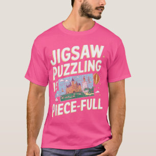 Jigsaw Puzzling Is Piece-Ful Funny Jigsaw Puzzle T-Shirt