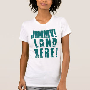 JIMMY! LAND HERE! T-Shirt